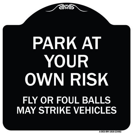 SIGNMISSION Park Your Own Risk Fly or Foul Balls May Strike Vehicles Heavy-Gauge Alum, 18" x 18", BW-1818-23482 A-DES-BW-1818-23482